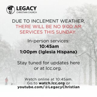 Hey Legacy! Due to inclement weather, there will be no 9:00am services on Sunday, January 25. In-person services are happening at 10:45am (1:00pm for Iglesia Hispana). You can also watch online at 10:45am. watch.lcc.org

Stay tuned for updates!