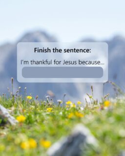 Finish the sentence: “I’m thankful for Jesus because…” We’ll go first: Because His love never gives up on me! ♥ Now it’s your turn — drop yours below!