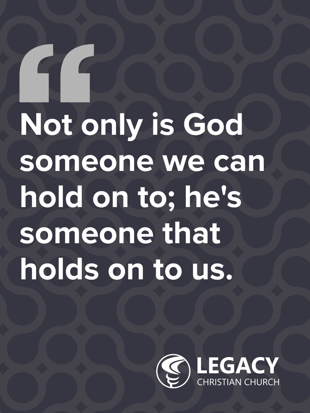 This is a truth you can take with you. God holds on to you, even when you feel too weak to hold on to him. He won't let you go. 

Go to lcc.org/watch and click "watch this week's message" to hear more.